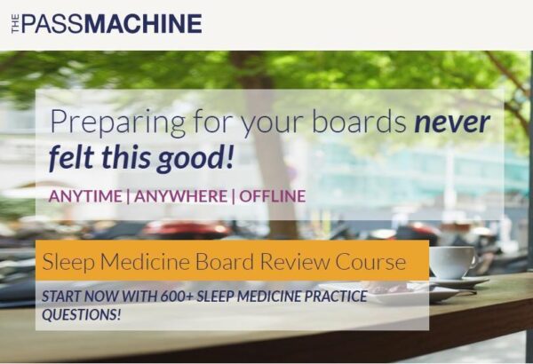 The Pass Machine : Sleep Medicine Board Review Course The Pass Machine Sleep Medicine Board Review Course