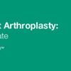 Issues in Joint Arthroplasty: Review and Update 2020