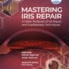 Mastering Iris Repair: A Video Textbook of Iris Repair and Pupilloplasty Techniques (PDF Book)