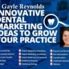 Innovative Dental Marketing Ideas to Grow Your Practice – Gayle Reynolds