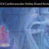 Mayo Clinic 2024 Cardiovascular Online Board Review (Videos + Slides)