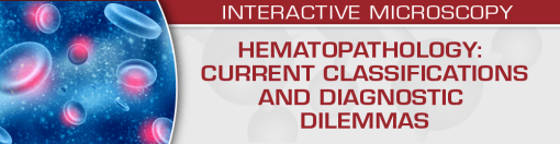 USCAP Hematopathology: Current Classifications and Diagnostic Dilemmas 2024