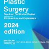 Plastic Surgery: Board and Certification Review, 2024 Edition (AZW3 + EPUB + Converted PDF)