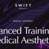 SWIFT Beauty DIGITAL ACADEMY Advanced Training in Medical Aesthetics 2024