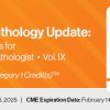 2025 Surgical Pathology Update: Diagnostic Pearls for the Practicing Pathologist: Vol. IX (Videos)