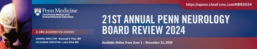 Penn Medicine 21st Annual Neurology Board Review Course 2024