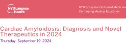 NYU Langone Health Cardiac Amyloidosis Diagnosis and Novel Therapeutics in 2024