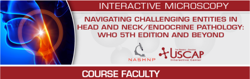 USCAP Navigating Challenging Entities in Head and Neck/Endocrine Pathology: WHO 5th Edition and Beyond 2025