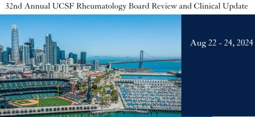 32nd Annual UCSF Rheumatology Board Review and Clinical Update 2024