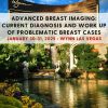 Advanced Breast Imaging: Current Diagnosis and Work Up of Problematic Breast Cases – January 30-31, 2025 (Videos + Slides)