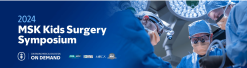 2024 MSK Kids Surgery Symposium — On Demand