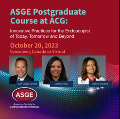 ASGE Postgraduate Course at ACG: Innovative Practices for the Endoscopist of Today, Tomorrow and Beyond October 2023