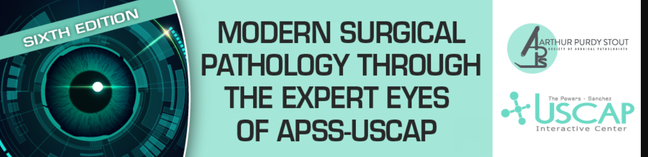 Sixth Edition: Modern Surgical Pathology Through the Expert Eyes of APSS-USCAP 2025 Sixth Edition: Modern Surgical Pathology Through the Expert Eyes of APSS-USCAP 2025