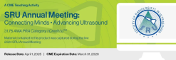 SRU Annual Meeting: Connecting Minds • Advancing Ultrasound 2025 – A CME Teaching Activity