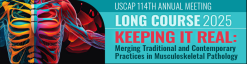 USCAP Annual Meeting Long Course Keeping it Real Merging Traditional and Contemporary Practices in Musculoskeletal Pathology 2025