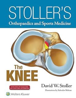 Stoller's Orthopaedics and Sports Medicine: The Knee: Includes Stoller Lecture Videos and Stoller Notes First Edition
