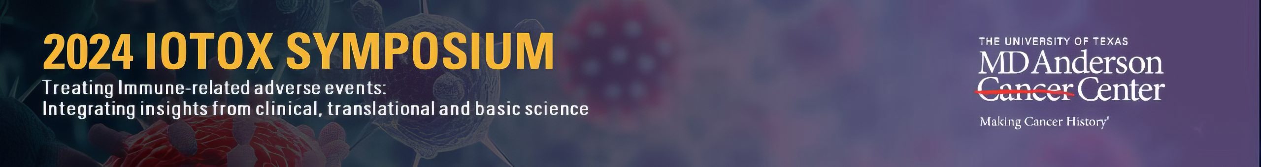The University of Texas MD Anderson Cancer Center IOTOX Symposium Treating Immune-Related Adverse Events Integrating Insights from Clinical, Translational and Basic Science 2024