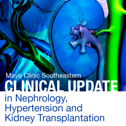 Mayo Clinic Southeastern Clinical Update in Nephrology, Hypertension and Kidney Transplantation 2021