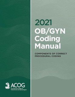 2021 OB/GYN Coding Manual: Components of Correct Procedural Coding (Original PDF from Publisher)