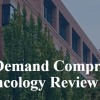 15th Annual On-Demand Comprehensive Hematology & Oncology Review Course
