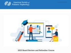 ASPN Pediatric Nephrology Board Review and Refresher Course 2023