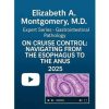 2025 Elizabeth A. Montgomery, M.D. Expert Series – Gastrointestinal Pathology on Cruise Control: Navigating from the Esophagus to the Anus