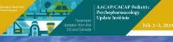 American Academy of Child and Adolescent Psychiatry Pediatric Psychopharmacology Update Institute 2025