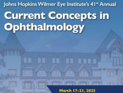 Johns Hopkins Wilmer Eye Institute’s 41st Annual Current Concepts in Ophthalmology 2025