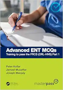 Advanced ENT MCQs: Training to pass the FRCS (ORL-HNS) Part 1 (MasterPass) (Original PDF from Publisher)