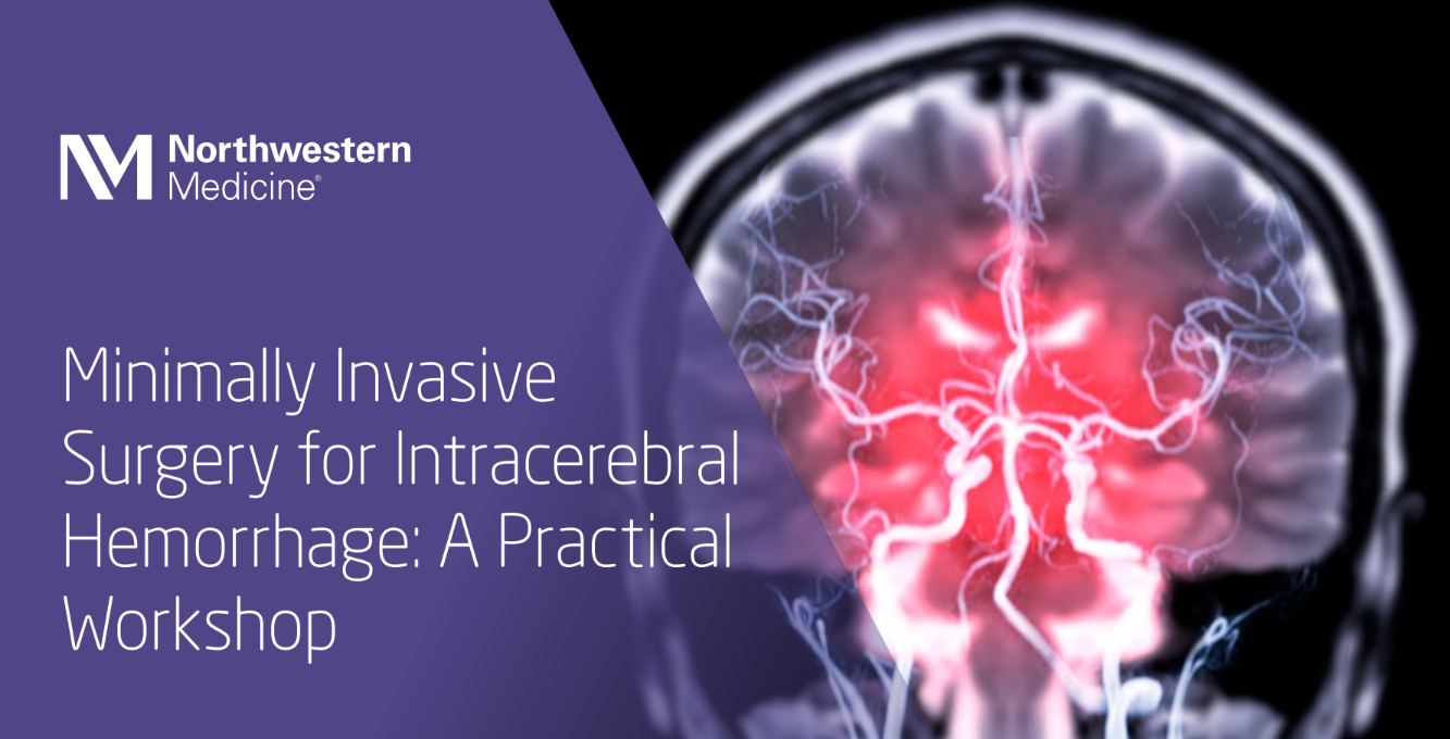 Northwestern Medicine Minimally Invasive Surgery for Intracerebral Hemorrhage A Practical Workshop 2025