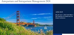 UCSF 47th Annual Antepartum and Intrapartum Management 2024 Audios
