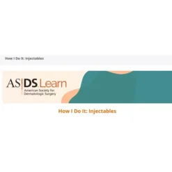 ASDS (American Society For Dermatologic Surgery) How I Do It: Injectables