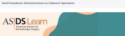 ASDS Hard Procedures Demonstrations on Cadaveric Specimens 2025