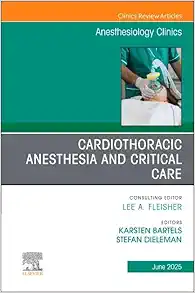Cardiothoracic Anesthesia and Critical Care, An issue of Anethesiology Clinics (Volume 43-2) (The Clinics