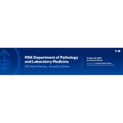 MSKCC MSK Department of Pathology and Laboratory Medicine Alumni Meeting 2025