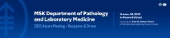 MSK Department of Pathology and Laboratory Medicine Alumni Meeting 2025