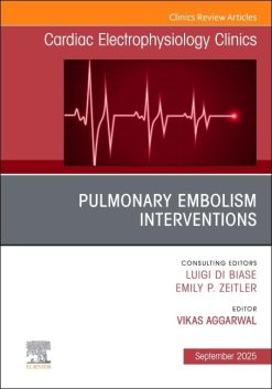 Pulmonary Embolism Interventions, An Issue of Cardiac Electrophysiology Clinics (The Clinics: Internal Medicine, Volume 17-3) (EPUB)