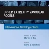Upper Extremity Vascular Access, An Issue of Interventional Cardiology Clinics (Volume 14-4) (The Clinics: Internal Medicine, Volume 14-4) (EPUB)