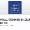 Baylor College of Medicine 3rd Annual Opioid Use Disorder Conference 2025