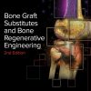 Bone Graft Substitutes and Bone Regenerative Engineering, 2nd Edition