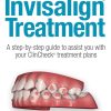 Insider's Guide to Invisalign Treatment: A step-by-step guide to assist you with your ClinCheck treatment plans