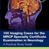 100 Imaging Cases for the MRCP Specialty Certificate Examination in Neurology (EPUB)