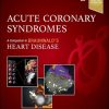 Acute Coronary Syndromes (Companion to Braunwald’s Heart Disease), 2nd edition (Original PDF from Publisher)