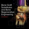 Bone Graft Substitutes and Bone Regenerative Engineering, 2nd Edition