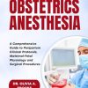 Obstetric Anesthesia A Comprehensive Guide to Peripartum Clinical Protocols, Maternal-Fetal Physiology and Surgical Procedures (Original PDF from Publisher)