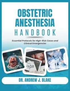 Obstetric Anesthesia Handbook Essential Protocols for High-Risk Cases and Clinical Emergencies (Original PDF from Publisher)