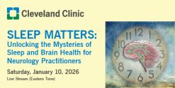 Cleveland Clinic Sleep Matters Unlocking the Mysteries of Sleep & Brain Health for Neurology Practitioners 2026