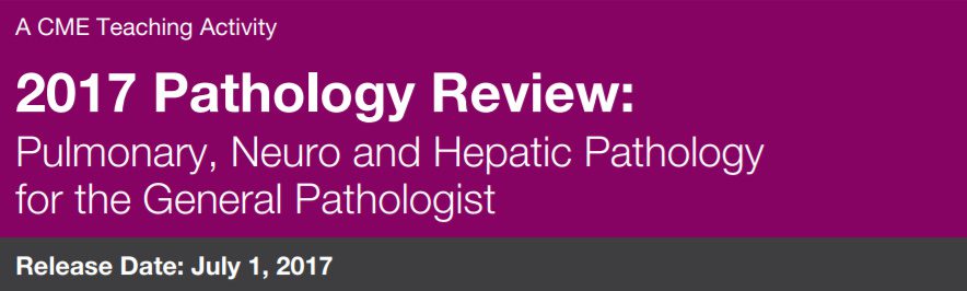 DocmedED 2017 Pathology Review Pulmonary, Neuro, and Hepatic Pathology for the General Pathologist DocmedED 2017 Pathology Review Pulmonary, Neuro, and Hepatic Pathology for the General Pathologist