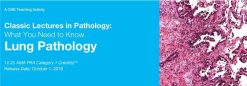 Classic Lectures in Pathology What You Need to Know Lung Pathology 2018