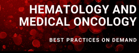 HEMATOLOGY AND MEDICAL ONCOLOGY BEST PRACTICES COURSE – ON DEMAND 2020 HEMATOLOGY AND MEDICAL ONCOLOGY BEST PRACTICES COURSE – ON DEMAND 2020